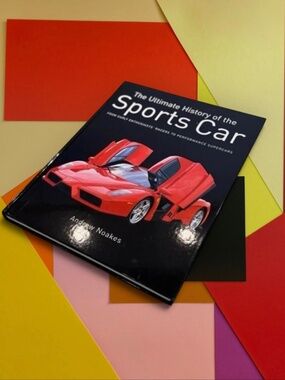 The Ultimate History of the Sports Car by Andrew Noakes